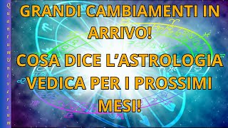 Grandi Cambiamenti in Arrivo Cosa Dice lAstrologia Vedica per i Prossimi Mesi [upl. by Lenod]