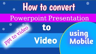 Convert Powerpoint Presentation to Video How to convert ppt to video using Mobile [upl. by Yerxa]