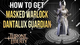 Throne and Liberty How to Get Masked Warlock Dantalux Guardian the Voice Behind the Mask [upl. by Asilef]