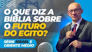 SÉRIE ISRAEL E ORIENTE MÉDIO O QUE DIZ A BÍBLIA SOBRE O FUTURO DO EGITO  PR GEZIEL GOMES [upl. by Aivato]