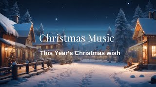 Best Christmas Song Playlist  This Years Christmas Wish [upl. by Patnode]