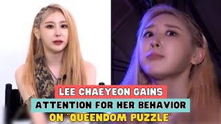 LEE CHAEYEON GAINS ATTENTION FOR HER BEHAVIOR ON “QUEENDOM PUZZLE” [upl. by Nawat]