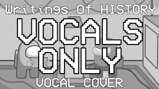 Writings of History Cover VOCALS ONLY [upl. by Ahsirkal]