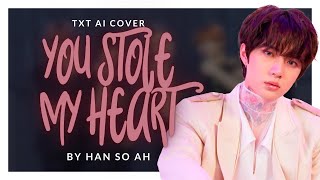 【AI Cover】내맘 훔친 너 You Stole My Heart  TXT  orig by Han So Ah  with Line Distribution  REQ [upl. by Joe]