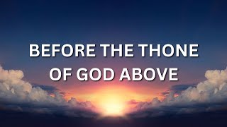 Before the Throne of God Above  Worship Hymn Lyrics [upl. by Broddie]