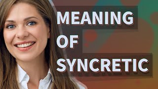 Syncretic  meaning of Syncretic [upl. by Rahmann]