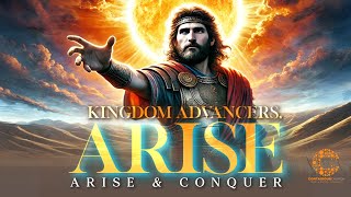 Kingdom Advancers Arise You Shall Arise amp Conquer [upl. by Eicaj]