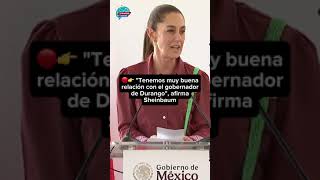 🔴👉 quotTenemos muy buena relación con el gobernador de Durangoquot afirma Claudia Sheinbaum [upl. by Annauqaj]