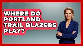 Where Do Portland Trail Blazers Play  The Basketball Xpert [upl. by Yenahteb]