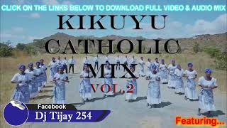 KIKUYU CATHOLIC MIX 2023 VOL2 DJ TIJAY 254  MITHA MUGIKUYU [upl. by Aissirac]