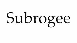 How to Pronounce Subrogee [upl. by Spitzer577]