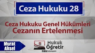 28 Ceza Hukuku Genel Hükümleri  Cezanın Ertelenmesi  Murat AKSEL [upl. by Nnayelsel]