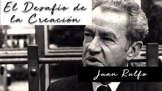 EL DESAFÍO DE LA CREACIÓN de Juan Rulfo Voz Humana [upl. by Anirres249]