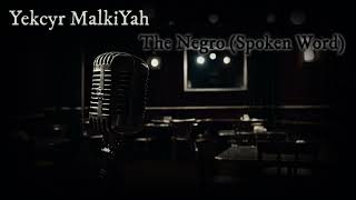 Yekcyr MalkiYah  The Negro Spoken Word Audio [upl. by Perusse766]