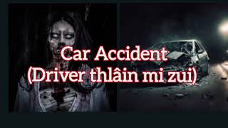 Car Accident  Driver thlâin mi zui zel [upl. by Letnuahc420]