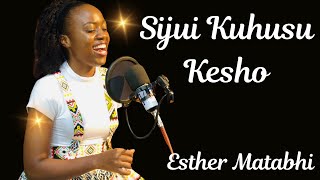 Esther Matabhi  Sijui Kuhusu Kesho [upl. by Savory]