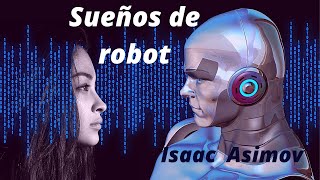 Sueños de robot  Isaac Asimov [upl. by Eenot649]