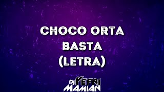 Choco Orta  Basta Letra  DJYefriMamian [upl. by Teddman]