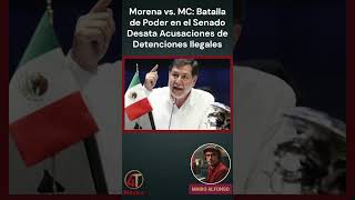 Morena vs MC Batalla de Poder en el Senado Desata Acusaciones de Detenciones Ilegales [upl. by Derinna]