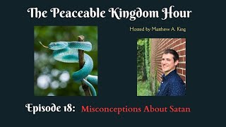 The Peaceable Kingdom Hour  Episode 18 Misconceptions About Satan [upl. by Landsman]