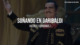 Vicente Fernández  Soñando En Garibaldi LETRA [upl. by Tali]