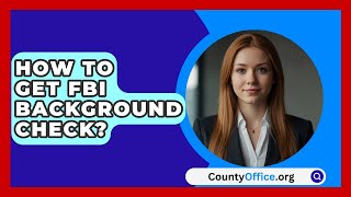 How To Get FBI Background Check  CountyOfficeorg [upl. by Asit]