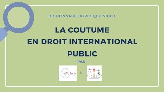 COUTUME en droit international public 🔤 [upl. by Fitton]