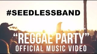 Seedless  quotReggae Partyquot Official Music Video [upl. by Enahc]