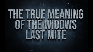 The True Meaning Of The Widows Last Mite  This Will Blow Your Mind [upl. by Rhyne]