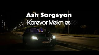 Ash Sargsyan  Karevor Mekn es [upl. by Ainesy]