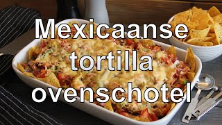 Mexicaanse tortilla ovenschotel recept [upl. by Grimona911]