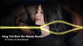 Vùng Trời Bình Yên Melody Remix  DJ Tricky x DJ Rum Barcadi  Bass Cực Căng Nhạc Hot Tik Tok [upl. by Zarah]