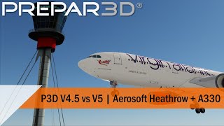 Prepar3d V45 vs V5  Aerosoft Heathrow  A330  Orbx Global Vector  Open LC [upl. by Baptiste]