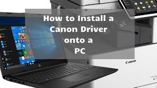 How to Install a Canon Driver for a PC For ImageRUNNER ImageCLASS ImagePRESS [upl. by Otrevlig]