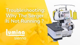 Why My Serger Sewing Machine Is Not Running  Easy DIY Repair Guide Lumina Sienna Serger Machine [upl. by Allerie]