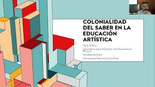 3ER SIMPOSIO BELLAS ARTES Colonialidad del saber en la educación artística por el Dr Favio Shifres [upl. by Enaujed]