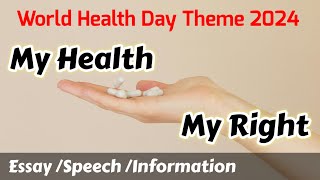 World Health Day Theme 2024  My Health My Right EssaySpeechInformationEssay on World Health Day [upl. by Obrien]