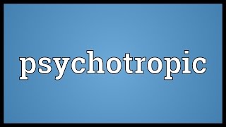 Psychotropic Meaning [upl. by Moor]