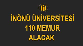 İNÖNÜ ÜNİVERSİTESİ MÜLAKATSIZ 110 MEMUR ALACAK [upl. by Leumhs36]