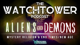 The Watchtower 5424 Aliens amp Demons Part 6 [upl. by Silvan]