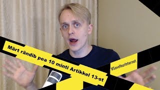 Märt rändib pea 10 minti Artikkel 13st [upl. by Yeldahc]