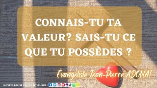 CONNAIS TU TA VALEUR  SAISTU CE QUE TU POSSÈDES  Évangéliste JeanPierre ADONAÏ  10052024 [upl. by Colt]