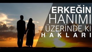 Erkeğin Hanımı Üzerinde ki Hakları Önemli bir konu [upl. by Fenwick80]