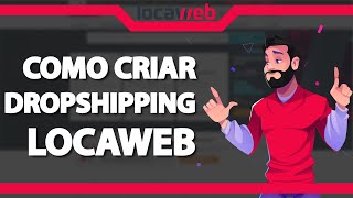 Como Criar uma LOJA DROPSHIPPING na Locaweb 2022  Passo a passo para Iniciante [upl. by Cave]