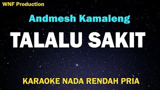 Andmesh  Talalu Sakit Karaoke Nada Rendah Pria [upl. by Ada210]