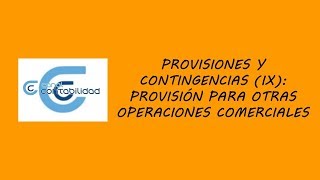 PROVISIONES Y CONTINGENCIAS IX PROVISIÓN PARA OTRAS OPERACIONES COMERCIALES [upl. by Nelluc538]