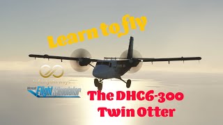 Unleash the DHC6 Twin Otter Skills in MSFS [upl. by Bunch]