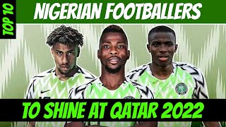 Top 10 Nigerian Football Players Aiming High For 2022 World Cup [upl. by Gorga]