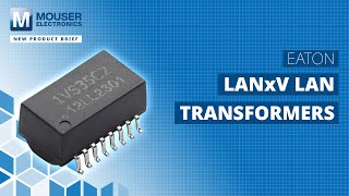 Bussmann  Eaton LANxV LAN Transformers New Product Brief  Mouser Electronics [upl. by Amethist]