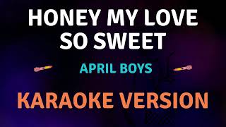 HONEY MY LOVE SO SWEET  April Boys New Karaoke song with Lyrics [upl. by Cherianne]